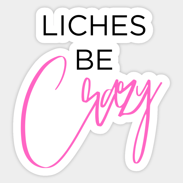 Liches Be Crazy (Black and Pink) Sticker by Arcane Discoveries